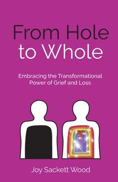 portada From Hole to Whole: Embracing the Transformational Power of Grief and Loss (in English)