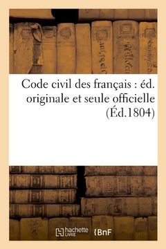 portada Code Civil des Français: Éd. Originale et Seule Officielle (Éd. 1804) (Sciences Sociales) 