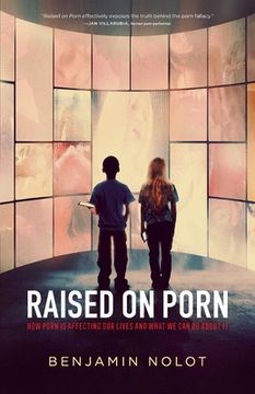 portada Raised on Porn: How Porn Is Affecting Our Lives and What We Can Do about It