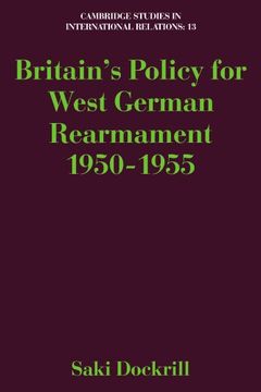 portada Britain's Policy for West German Rearmament 1950-1955 Paperback (Cambridge Studies in International Relations) (in English)