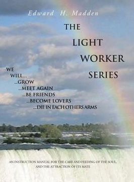 portada The Light Worker Series: An Instruction Manual for the Care and Feeding of the Soul, and the Attraction of Its Mate (in English)