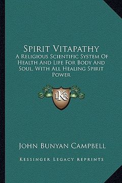 portada spirit vitapathy: a religious scientific system of health and life for body and soul, with all healing spirit power (en Inglés)