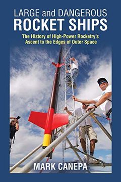 portada Large and Dangerous Rocket Ships: The History of High-Power Rocketry'S Ascent to the Edges of Outer Space (in English)