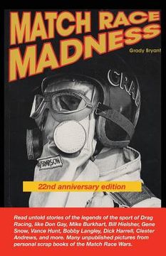 portada MATCH RACE MADNESS 22nd Anniversary Edition: Read untold stories of the legends of Drag Racing, like Don Gay, Mike Burkhart, Bill Hielsher, Gene Snow, (in English)