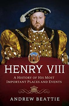 portada Henry VIII: A History of His Most Important Places and Events (en Inglés)