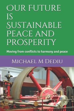portada Our Future is Sustainable Peace and Prosperity: Moving from conflicts to harmony and peace (en Inglés)