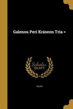 portada Galenou Perì Kráseon Tría = (en Inglés)