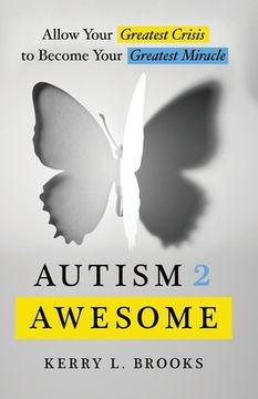 portada Autism 2 Awesome: Allow Your Greatest Crisis to Become Your Greatest Miracle (en Inglés)