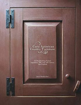 portada Early American Country Furniture: 22 Projects Inspired by the Work of 18Th and 19Th Century new England Woodworkers: 22 Woodworking Projects Inspired by 18Th and 19Th Century new England Woodworkers (en Inglés)
