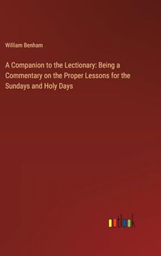 portada A Companion to the Lectionary: Being a Commentary on the Proper Lessons for the Sundays and Holy Days (en Inglés)