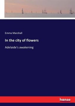 portada In the city of flowers: Adelaide's awakening (en Inglés)