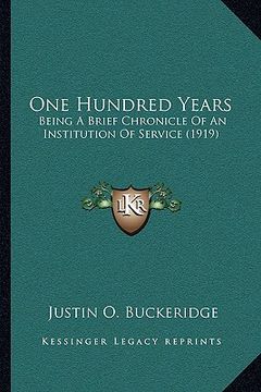 portada one hundred years: being a brief chronicle of an institution of service (1919) (in English)