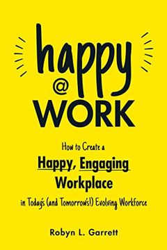 portada Happy at Work: How to Create a Happy, Engaging Workplace for Today's (And Tomorrow's! ) Workforce 