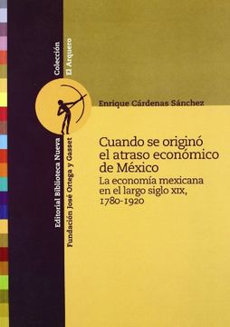 portada Cuando se Origino el Atraso Economico de Mexico: La Economia Mexi Cana en el Largo Siglo Xix, 1780-1920