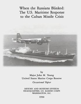 portada When the Russians Blinked: The U.S. Maritime Response to the Cuban Missile Crisis (in English)