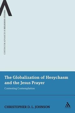 portada the globalization of hesychasm and the jesus prayer: contesting contemplation