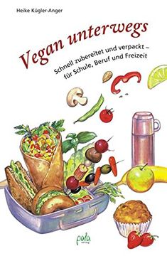 portada Vegan Unterwegs: Schnell Zubereitet und Verpackt - für Schule, Beruf und Freizeit (en Alemán)