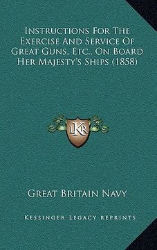 portada instructions for the exercise and service of great guns, etc., on board her majesty's ships (1858) (en Inglés)