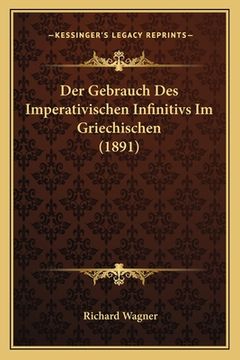 portada Der Gebrauch Des Imperativischen Infinitivs Im Griechischen (1891) (en Alemán)