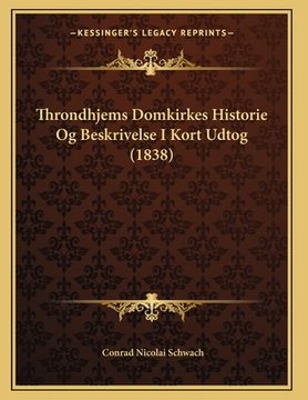 portada Throndhjems Domkirkes Historie Og Beskrivelse I Kort Udtog (1838) (en Noruego)