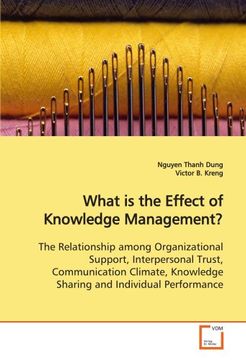 portada What is the Effect of Knowledge Management?: The Relationship among Organizational Support, Interpersonal Trust, Communication Climate, Knowledge Sharing and Individual Performance