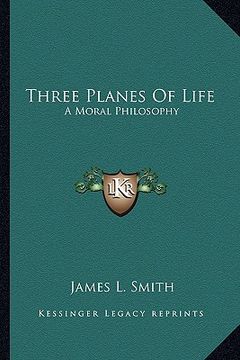 portada three planes of life: a moral philosophy (in English)