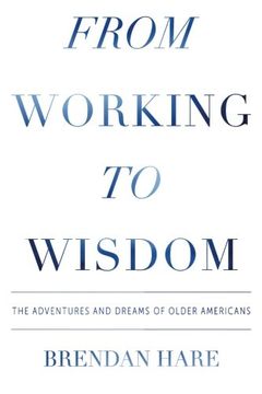 portada From Working To Wisdom: The Adventures And Dreams Of Older Americans (en Inglés)