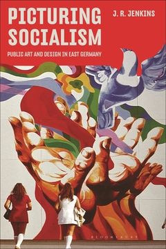 portada Picturing Socialism: Public Art and Design in East Germany (en Inglés)
