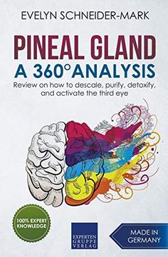 portada Pineal Gland - a 360° Analysis - Review on how to Descale, Purify, Detoxify, and Activate the Third eye (en Inglés)