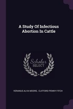portada A Study Of Infectious Abortion In Cattle (en Inglés)
