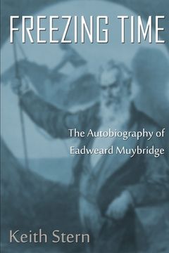 portada Freezing Time: The Autobiography of Eadweard Muybridge