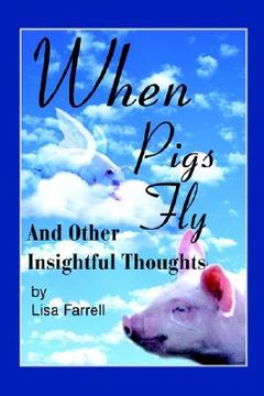 portada when pigs fly: and other insightful thoughts (en Inglés)