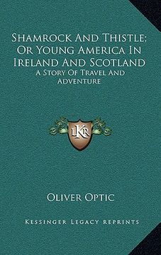 portada shamrock and thistle; or young america in ireland and scotland: a story of travel and adventure (en Inglés)