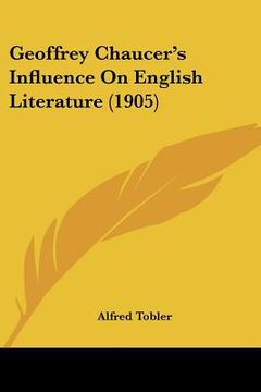 portada geoffrey chaucer's influence on english literature (1905)