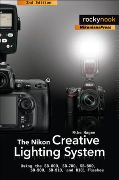 portada the nikon creative lighting system: using the sb-600, sb-700, sb-800, sb-900, sb-910, and r1c1 flashes (en Inglés)