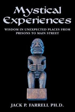portada mystical experiences: wisdom in unexpected places from prisons to main street (en Inglés)