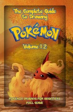 portada The Complete Guide To Drawing Pokemon Volume 12: Pokemon Drawing for Beginners: Full Guide Volume 12 (en Inglés)