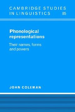 portada Phonological Representations Hardback: Their Names, Forms and Powers (Cambridge Studies in Linguistics) (en Inglés)