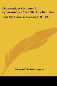 portada Observations Critiques Et Synonymiques Sur L'Herbier De Chaix: Cure Des Beaux Pres Gap, En 1791 (1856) (en Francés)