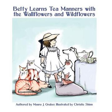 portada Betty Learns Tea Manners with the Wallflowers and Wildflowers (en Inglés)