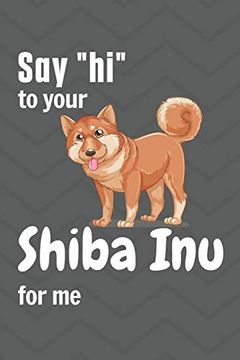 portada Say "Hi" to Your Shiba inu for me: For Shiba inu dog Fans 