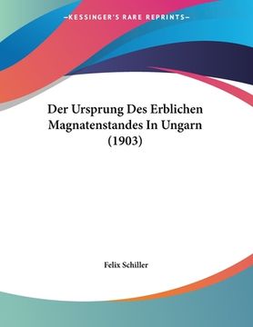 portada Der Ursprung Des Erblichen Magnatenstandes In Ungarn (1903) (en Alemán)