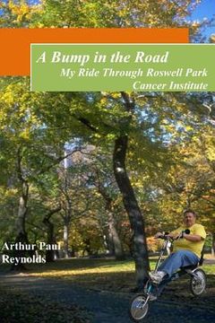 portada A Bump in the Road - My Ride Through Roswell Park Cancer Institute (en Inglés)
