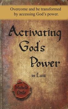 portada Activating God's Power in Luis: Overcome and be transformed by accessing God's power
