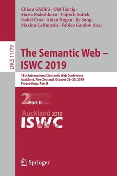 portada The Semantic Web - Iswc 2019: 18th International Semantic Web Conference, Auckland, New Zealand, October 26-30, 2019, Proceedings, Part II (en Inglés)