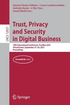 portada Trust, Privacy and Security in Digital Business: 18th International Conference, Trustbus 2021, Virtual Event, September 27-30, 2021, Proceedings (en Inglés)