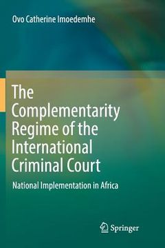 portada The Complementarity Regime of the International Criminal Court: National Implementation in Africa by Imoedemhe, ovo Catherine [Paperback ]