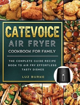 portada CateVoice Air Fryer Cookbook for Family: The Complete Guide Recipe Book to Air Fry Effortless Tasty Dishes (en Inglés)