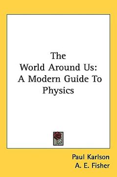 portada the world around us: a modern guide to physics (en Inglés)