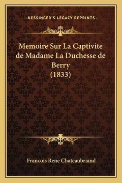 portada Memoire Sur La Captivite de Madame La Duchesse de Berry (1833) (en Francés)